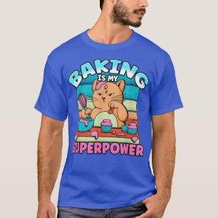 Baking Is My Superpower Delicious Dessert Cake Bak T-Shirt