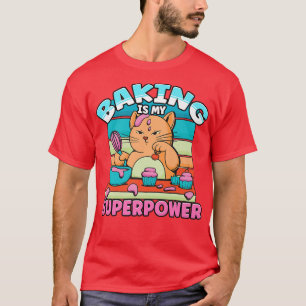 Baking Is My Superpower Delicious Dessert Cake Bak T-Shirt