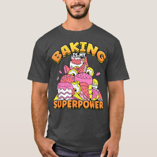 Baking Is My Superpower Delicious Dessert Cake Bak T-Shirt