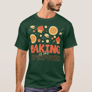 Baking is my Superpower for a Cooking Lover Baker T-Shirt