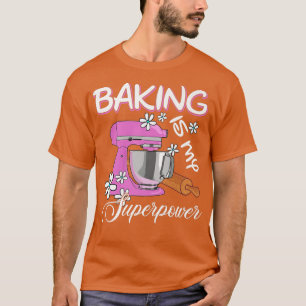 Baking Is My Superpower Funny Baker & Baking Gift T-Shirt
