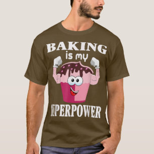 Baking Is My Superpower Funny Baker Lovers Gift Wo T-Shirt