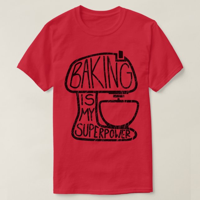 Baking Is My Superpower, Funny Baker  T-Shirt (Design Front)