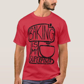 Baking Is My Superpower, Funny Baker  T-Shirt