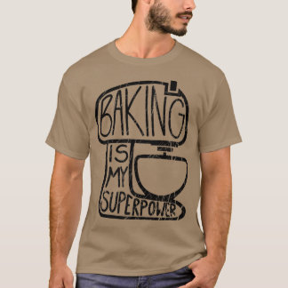 Baking Is My Superpower, Funny Baker T-Shirt