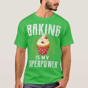 Baking Is My Superpower Funny Baking Bake Gift T-Shirt