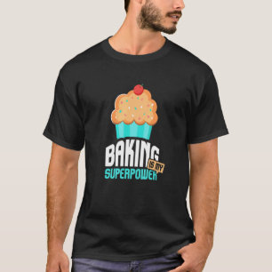 Baking Is My Superpower I Delicious Cupcake I Bake T-Shirt