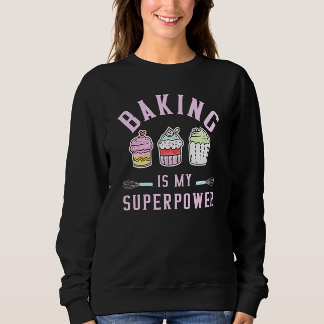 Baking Is My Superpower - Pastry Baker Chef Bakery Sweatshirt (Front)