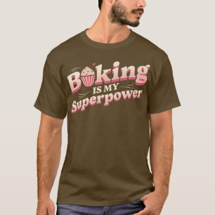 Baking Is My Superpower - Types Of Cake 401 T-Shirt