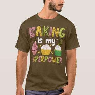 Baking Is My Superpower - Types Of Cake  407 T-Shirt