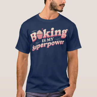 Baking Is My Superpower - Types Of Cake   T-Shirt