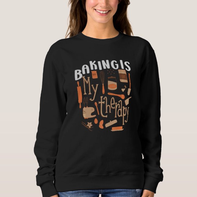 Baking Is My Therapy Bakers Funny Baking Bakery Ow Sweatshirt (Front)