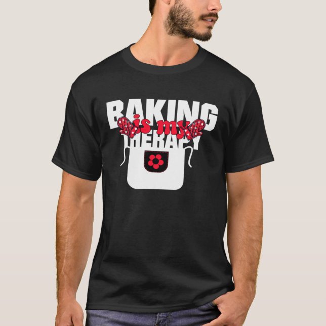 Baking Is My Therapy Baking   Baking Memes T-Shirt (Front)