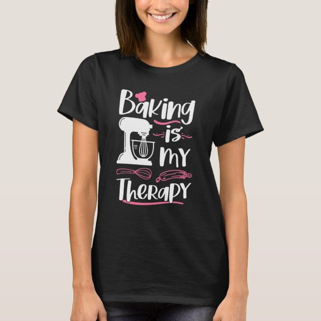 Baking Is My Therapy Baking Quote Baker Cookie T-Shirt (Front)