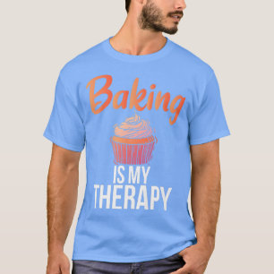 Baking is my Therapy Cooking Baking Baker T-Shirt