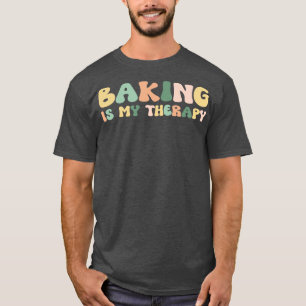 Baking Is My Therapy For Her Foodie T-Shirt