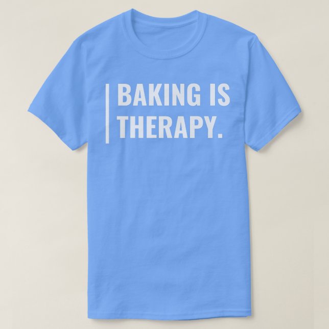 Baking is My Therapy Funny Baking Design T-Shirt (Design Front)