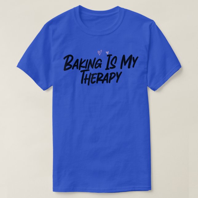 Baking Is My Therapy Funny Graphic Slogan Joke  T-Shirt (Design Front)
