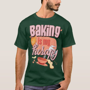 Baking is my Therapy Funny Pastry Baker T-Shirt