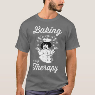 Baking Is My Therapy Hobby Baker Confectioner T-Shirt