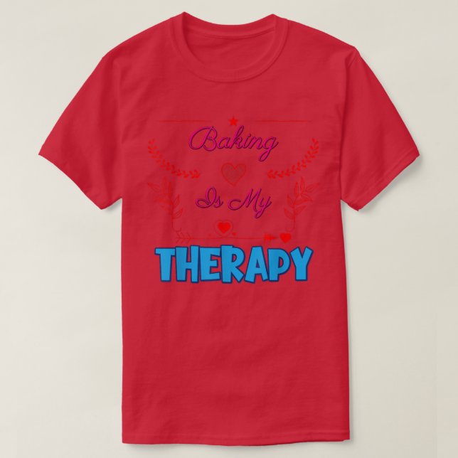 Baking Is My Therapy Sarcastic Joke Saying  T-Shirt (Design Front)