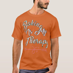 Baking Is My Therapy Sarcastic Joke  T-Shirt