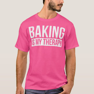 Baking is my therapy shirt baker tshirt humour I l