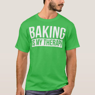 Baking is my therapy shirt baker tshirt humour I l