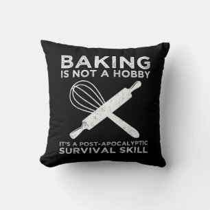 Baking Is Not A Hobby It's A Survival Skill Cushion