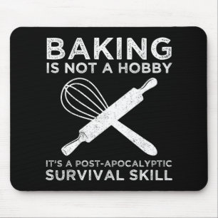 Baking Is Not A Hobby It's A Survival Skill Mouse Mat