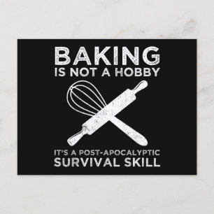 Baking Is Not A Hobby It's A Survival Skill Postcard