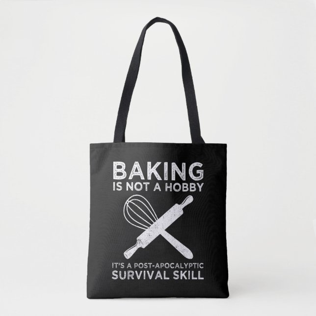 Baking Is Not A Hobby It's A Survival Skill Tote Bag (Front)