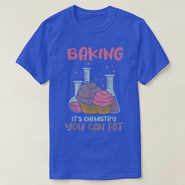 Baking It's Chemistry You Can Eat 501 T-Shirt (Design Front)
