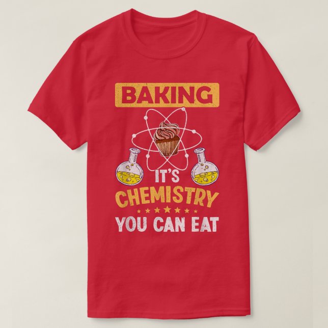 Baking It's Chemistry You Can Eat Science Lover Ch T-Shirt (Design Front)
