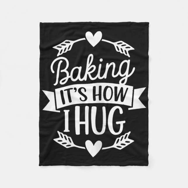 Baking Its How I Hug Funny Baker For Chefs Baking  Fleece Blanket (Front)
