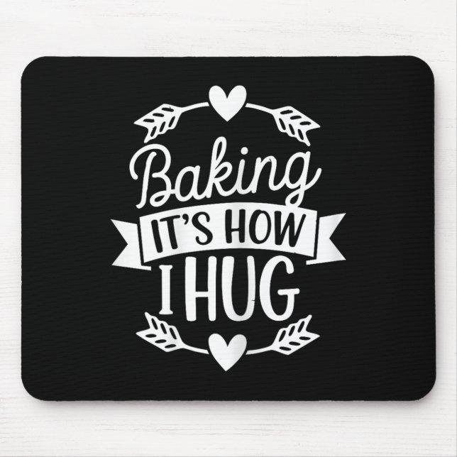 Baking Its How I Hug Funny Baker For Chefs Baking  Mouse Mat (Front)