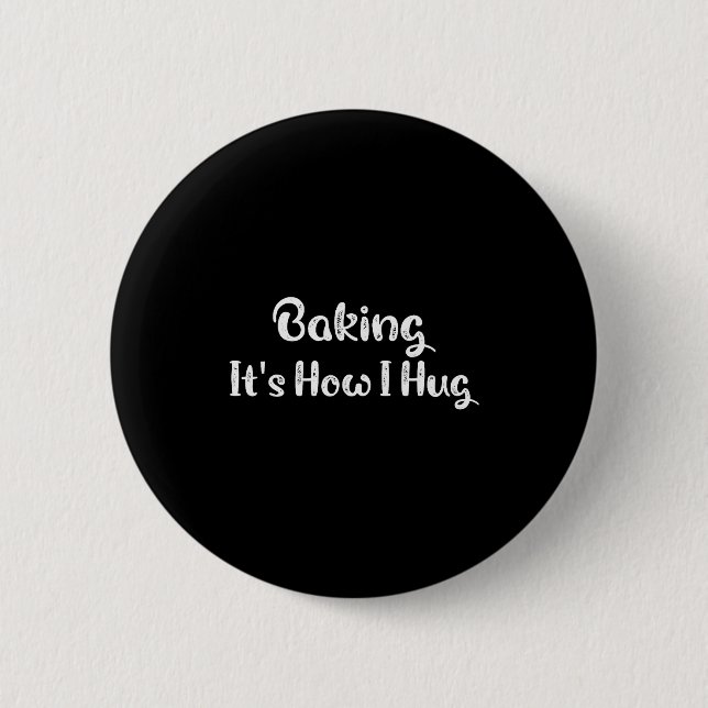 Baking It's How I Hug Funny Baking Mom  6 Cm Round Badge (Front)