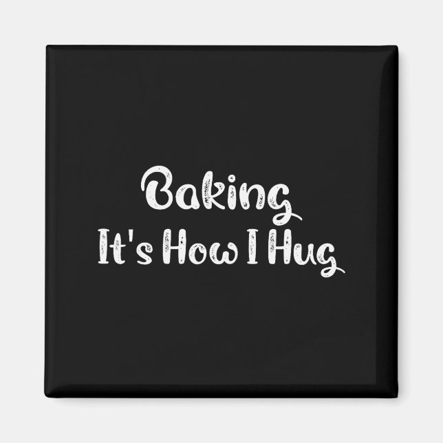 Baking It's How I Hug Funny Baking Mom  Magnet (Front)