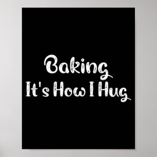 Baking It's How I Hug Funny Baking Mom Poster