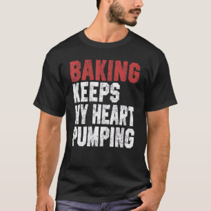 Baking Keeps My Heart Pumping  Baking  For Women T-Shirt