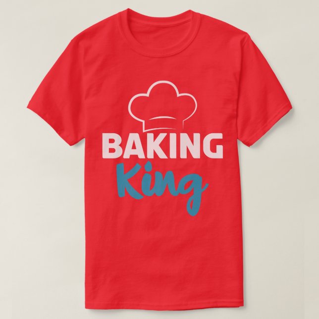 Baking King Cooking Baking Baker  T-Shirt (Design Front)