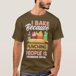 Baking Lover I Bake Because Punching People Is Fro T-Shirt