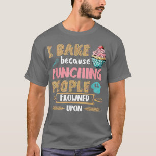 Baking Lover Punching People - Baker & Cupcake T-Shirt