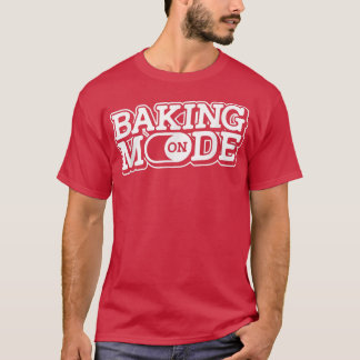 Baking Mode On - Muffins Cookie Cupcakes Bakery Ba T-Shirt