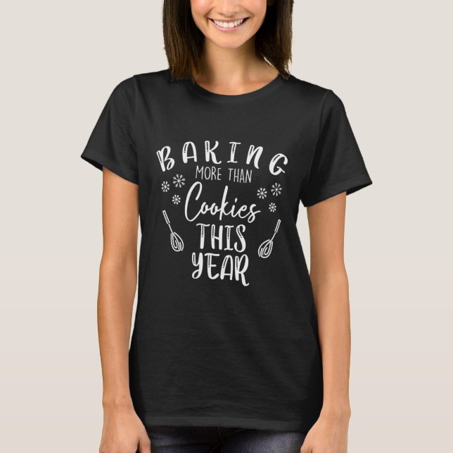 Baking More Than Cookies This Year Christmas Pregn T-Shirt (Front)