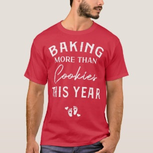 Baking More Than Cookies This Year Christmas Pregn T-Shirt
