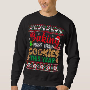Baking More Than Cookies This Year Ugly Christmas Sweatshirt