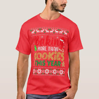 Baking More Than Cookies This Year Ugly Christmas T-Shirt