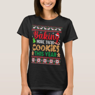 Baking More Than Cookies This Year Ugly Christmas  T-Shirt