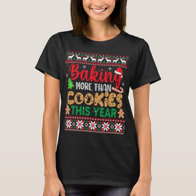 Baking More Than Cookies This Year Ugly Christmas  T-Shirt (Front)